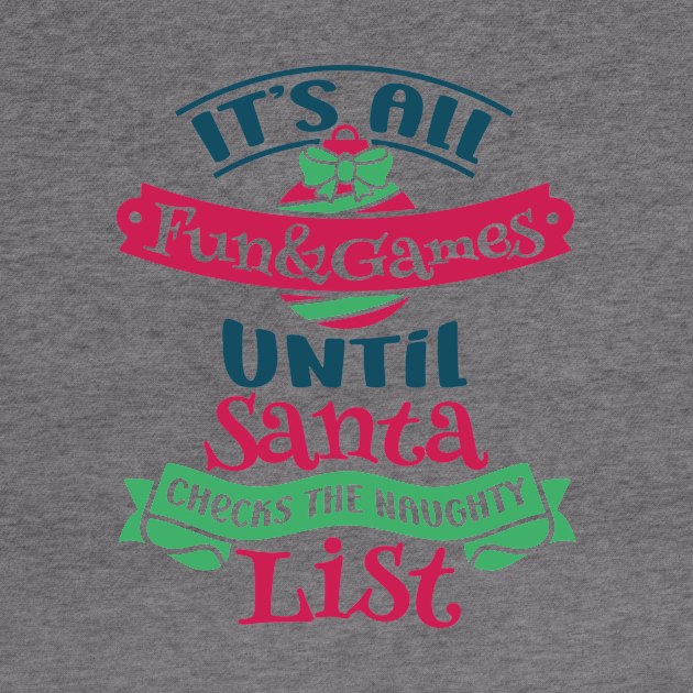 Best Gift for Christmas - Its All Fun and Games Untill Santa Checks The Naughty List X-Mas by chienthanit